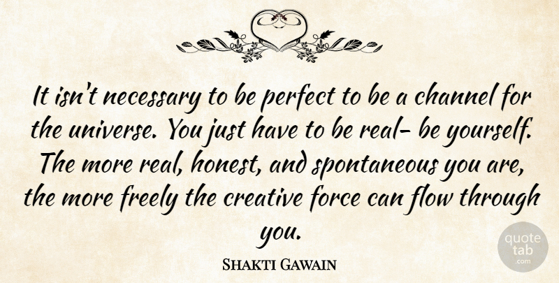 Shakti Gawain Quote About Being Yourself, Honesty, Real: It Isnt Necessary To Be...