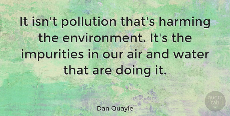 Dan Quayle Quote About Funny, Stupid, Humor: It Isnt Pollution Thats Harming...