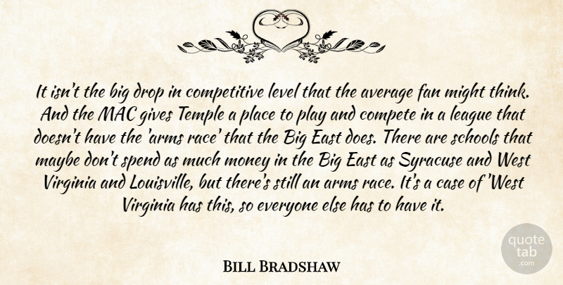 Bill Bradshaw Quote About Arms, Average, Case, Compete, Drop: It Isnt The Big Drop...