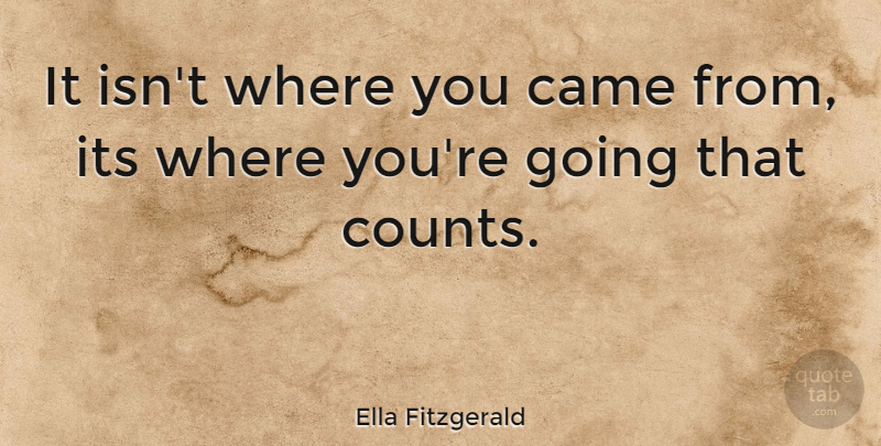 Ella Fitzgerald Quote About Happiness, Inspiring, Success: It Isnt Where You Came...