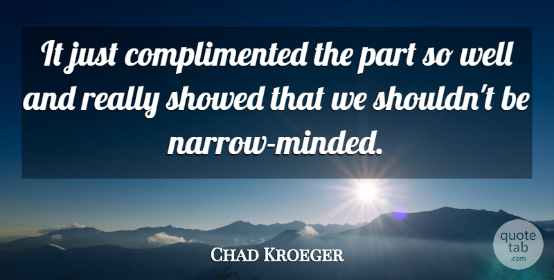 Chad Kroeger Quote About undefined: It Just Complimented The Part...