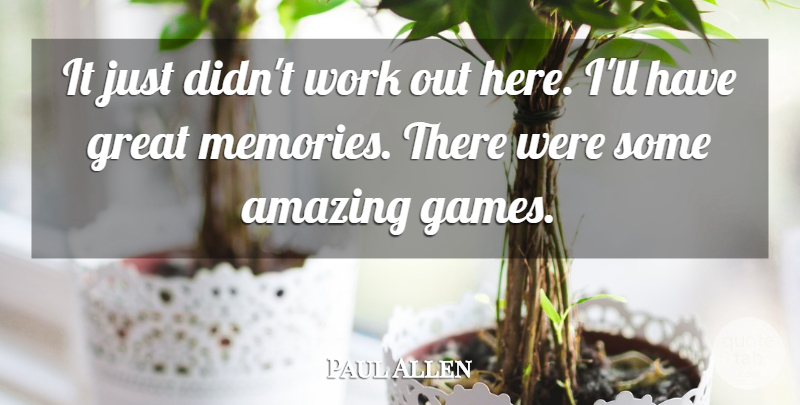 Paul Allen Quote About Amazing, Great, Work: It Just Didnt Work Out...