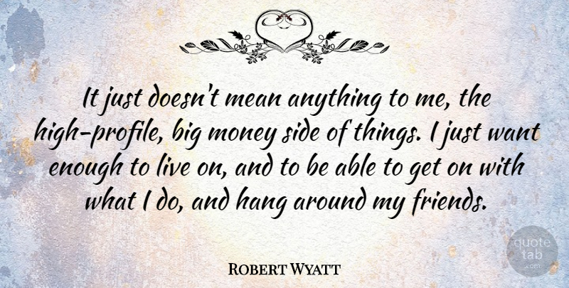 Robert Wyatt Quote About Hang, Money: It Just Doesnt Mean Anything...