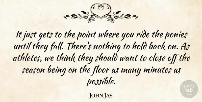 John Jay Quote About Close, Floor, Gets, Hold, Minutes: It Just Gets To The...