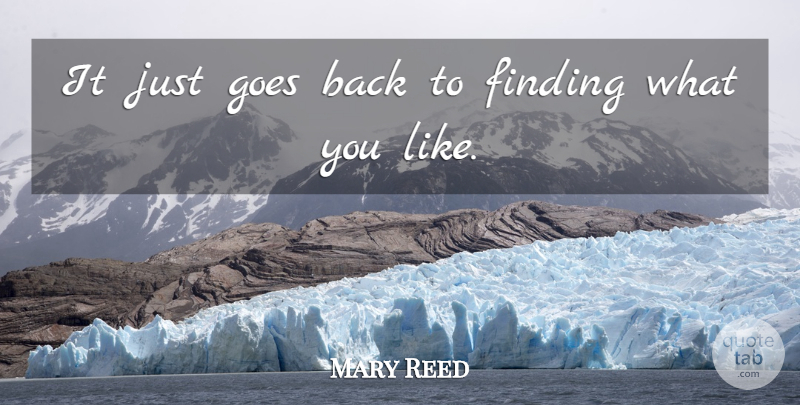 Mary Reed Quote About Finding, Goes: It Just Goes Back To...