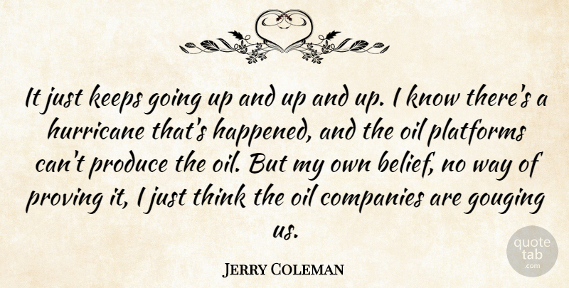 Jerry Coleman Quote About Companies, Hurricane, Keeps, Oil, Platforms: It Just Keeps Going Up...