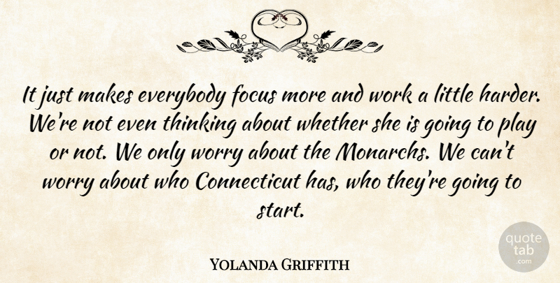 Yolanda Griffith Quote About Everybody, Focus, Thinking, Whether, Work: It Just Makes Everybody Focus...