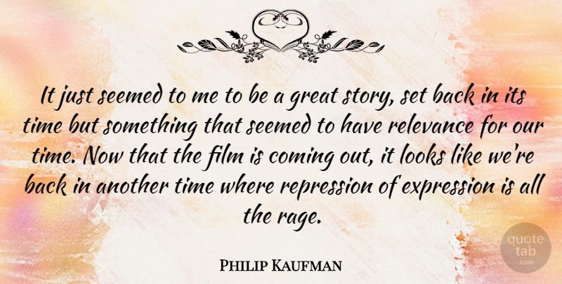 Philip Kaufman Quote About American Director, Coming, Great, Looks, Relevance: It Just Seemed To Me...