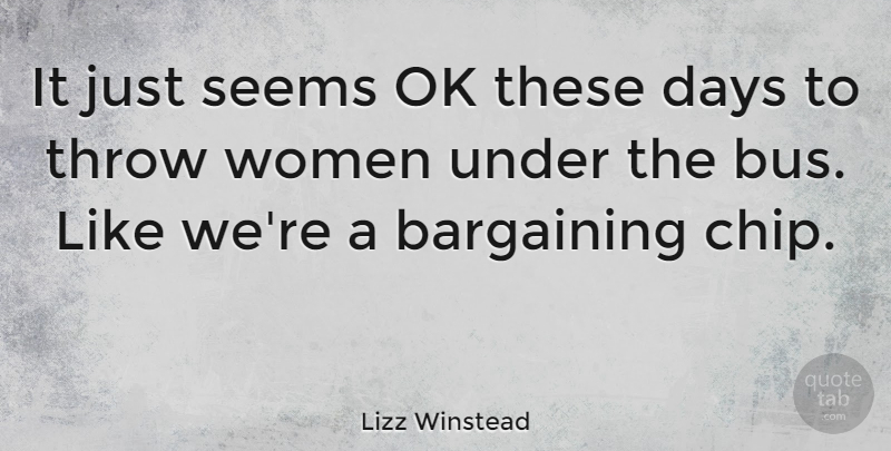 Lizz Winstead Quote About Bargaining, Ok, Seems, Throw, Women: It Just Seems Ok These...