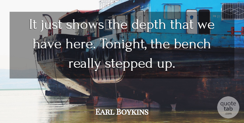 Earl Boykins Quote About Bench, Depth, Shows, Stepped: It Just Shows The Depth...