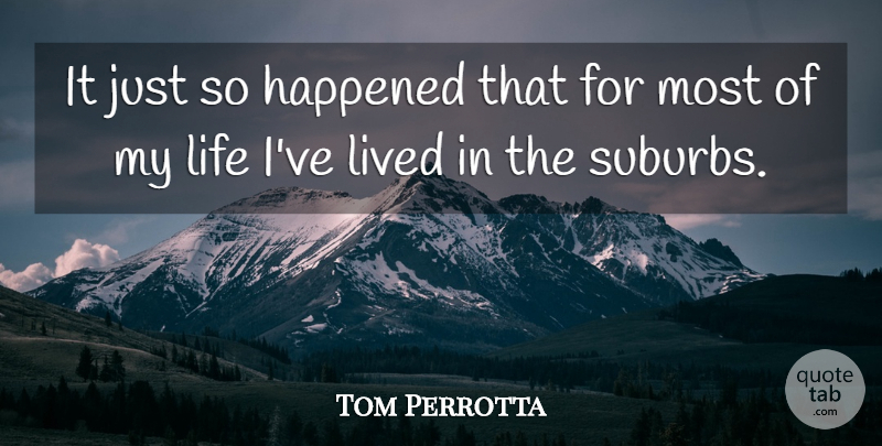 Tom Perrotta Quote About Happened, Suburbs: It Just So Happened That...
