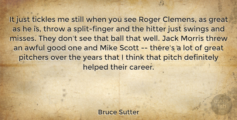 Bruce Sutter Quote About Awful, Ball, Definitely, Good, Great: It Just Tickles Me Still...