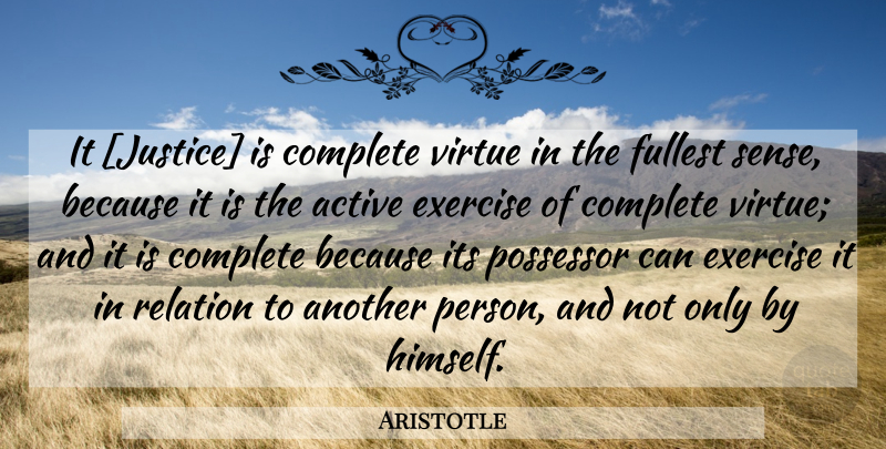 Aristotle Quote About Exercise, Justice, Ethics: It Justice Is Complete Virtue...