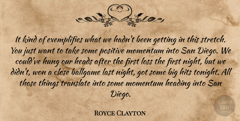 Royce Clayton Quote About Ballgame, Close, Heading, Heads, Hits: It Kind Of Exemplifies What...