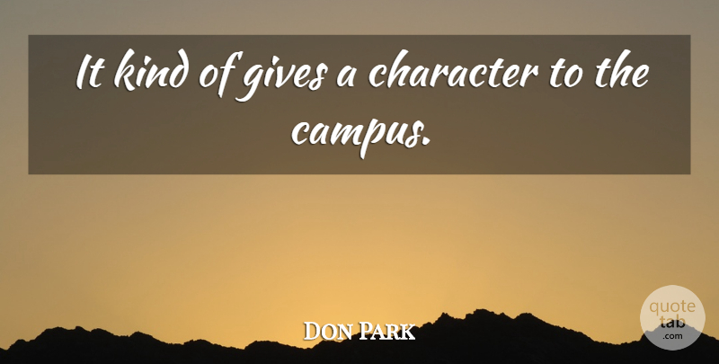Don Park Quote About Character, Gives: It Kind Of Gives A...