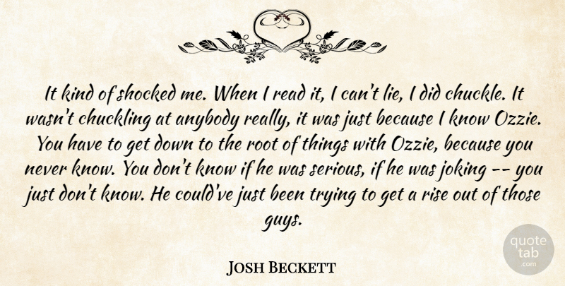 Josh Beckett Quote About Anybody, Joking, Rise, Root, Shocked: It Kind Of Shocked Me...