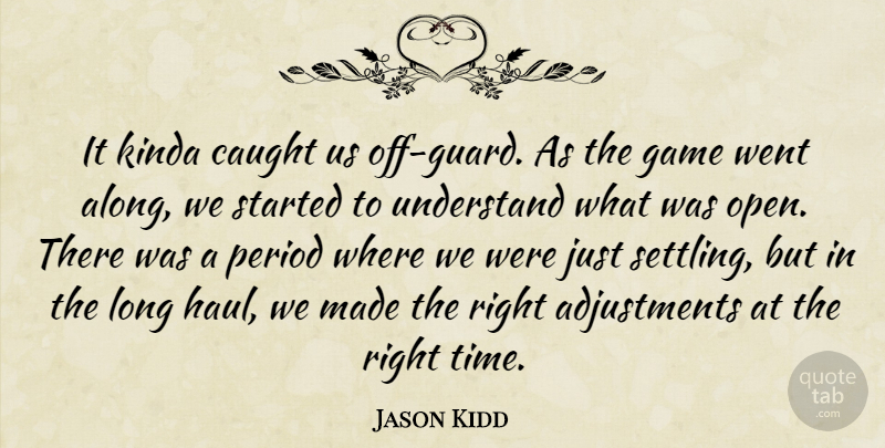 Jason Kidd Quote About Caught, Game, Kinda, Period, Understand: It Kinda Caught Us Off...