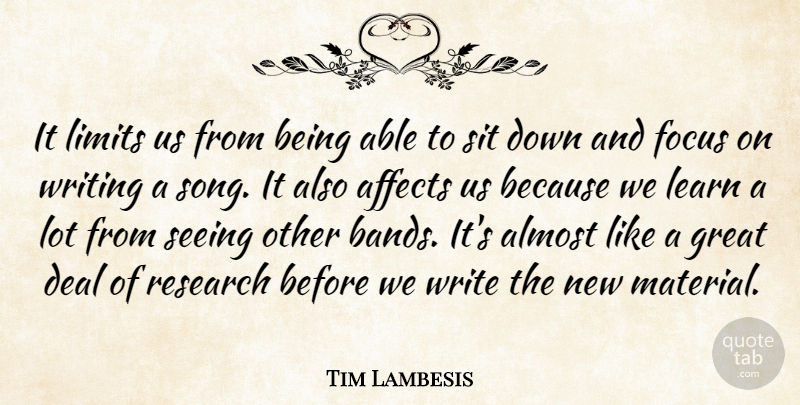 Tim Lambesis Quote About Affects, Almost, Deal, Focus, Great: It Limits Us From Being...