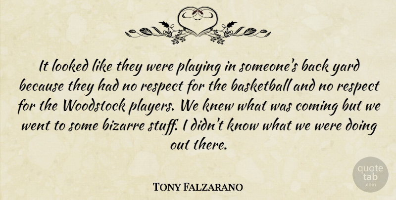 Tony Falzarano Quote About Basketball, Bizarre, Coming, Knew, Looked: It Looked Like They Were...