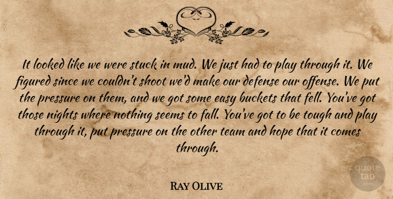 Ray Olive Quote About Defense, Easy, Figured, Hope, Looked: It Looked Like We Were...