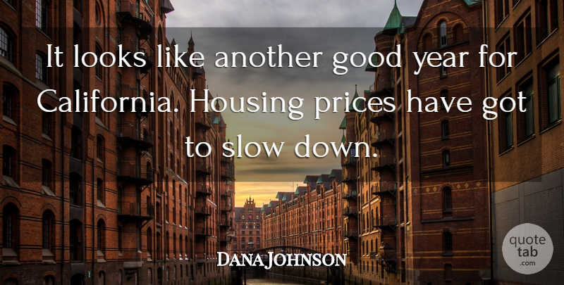 Dana Johnson Quote About Good, Housing, Looks, Prices, Slow: It Looks Like Another Good...