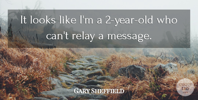 Gary Sheffield Quote About Looks, Relay: It Looks Like Im A...