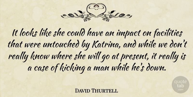David Thurtell Quote About Case, Facilities, Impact, Kicking, Looks: It Looks Like She Could...