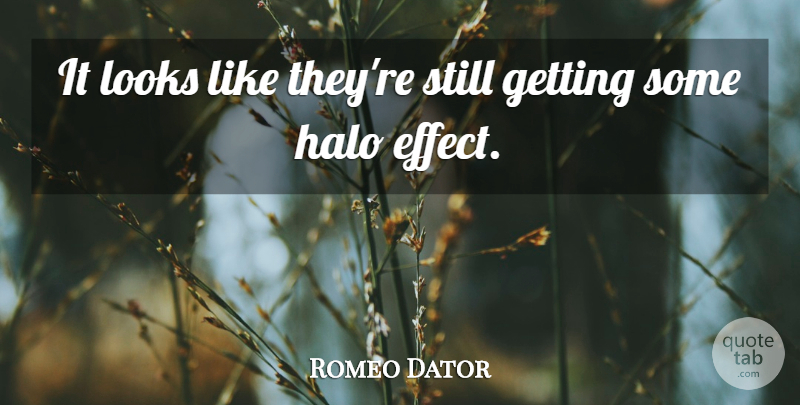 Romeo Dator Quote About Halo, Looks: It Looks Like Theyre Still...