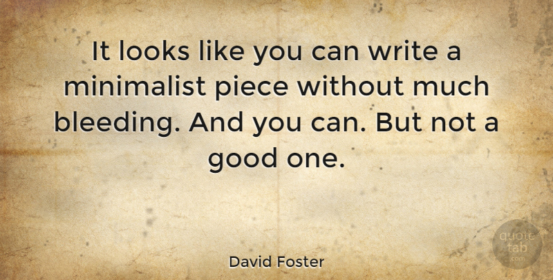 David Foster Quote About Writing, Pieces, Bleeding: It Looks Like You Can...
