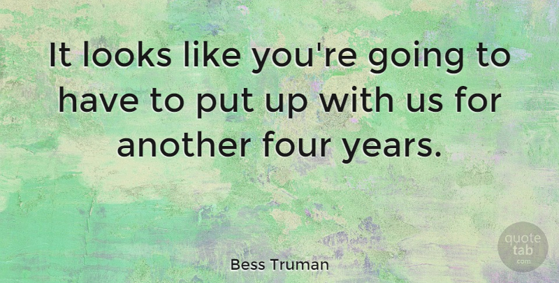 Bess Truman Quote About American Firstlady: It Looks Like Youre Going...
