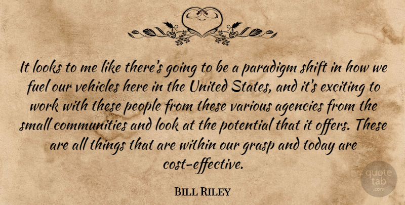 Bill Riley Quote About Agencies, Exciting, Fuel, Grasp, Looks: It Looks To Me Like...