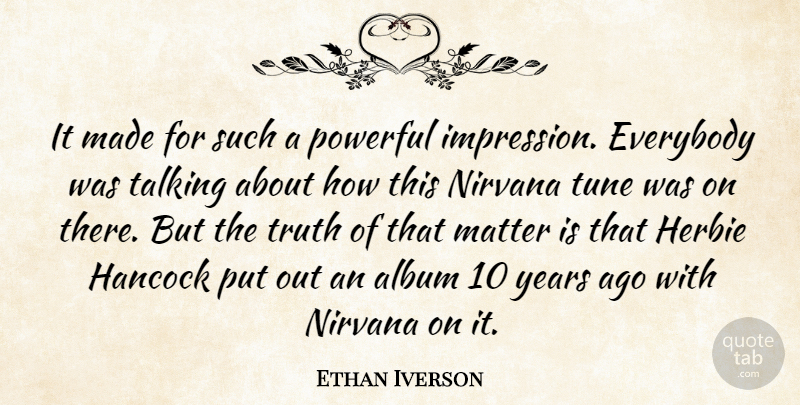 Ethan Iverson Quote About Album, Everybody, Matter, Nirvana, Powerful: It Made For Such A...
