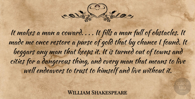 William Shakespeare Quote About Beggars, Chance, Cities, Dangerous, Endeavors: It Makes A Man A...