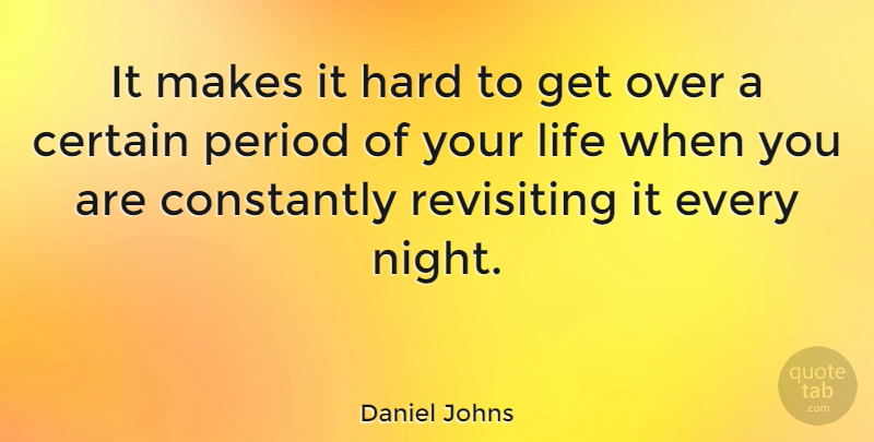 Daniel Johns Quote About Night, Periods, Certain: It Makes It Hard To...