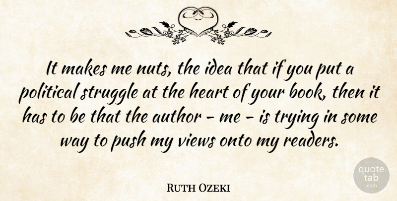 Ruth Ozeki Quote About Author, Heart, Onto, Political, Push: It Makes Me Nuts The...