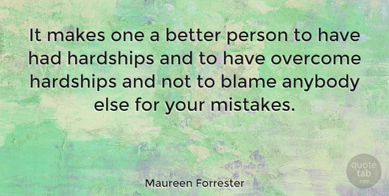 Maureen Forrester Quote About Mistake, Hardship, Overcoming: It Makes One A Better...