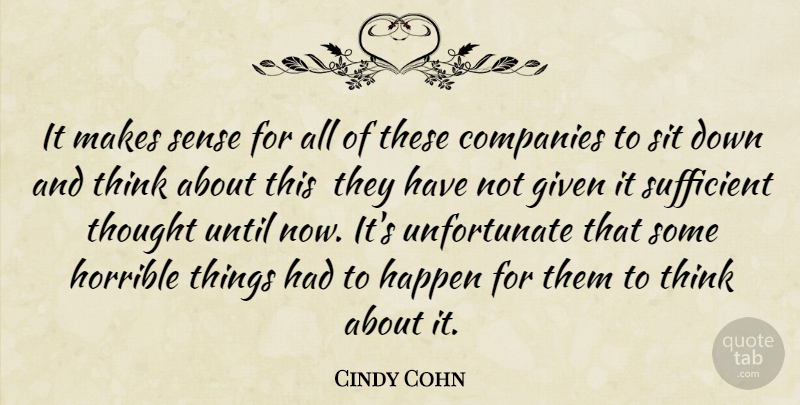 Cindy Cohn Quote About Companies, Given, Happen, Horrible, Sit: It Makes Sense For All...