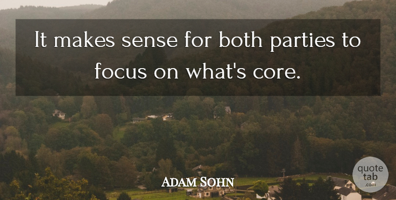 Adam Sohn Quote About Both, Focus, Parties: It Makes Sense For Both...