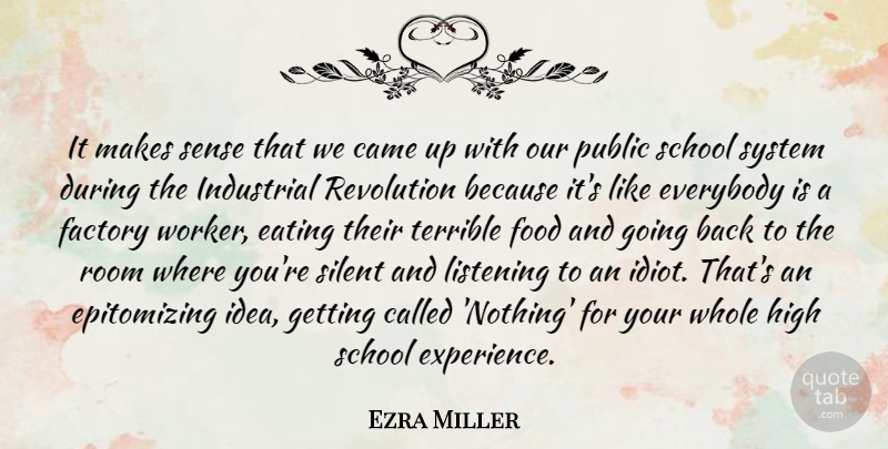 Ezra Miller Quote About Came, Eating, Everybody, Experience, Factory: It Makes Sense That We...