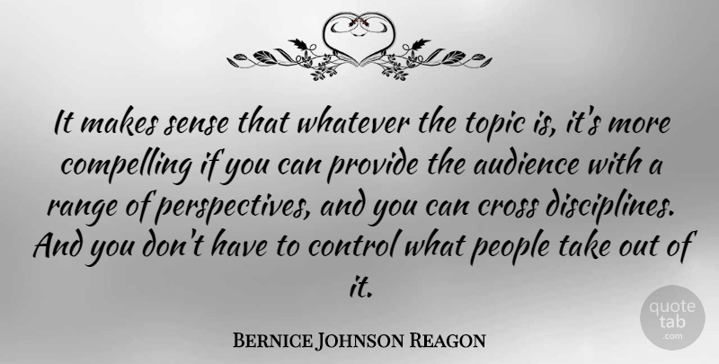 Bernice Johnson Reagon Quote About Perspective, Discipline, People: It Makes Sense That Whatever...