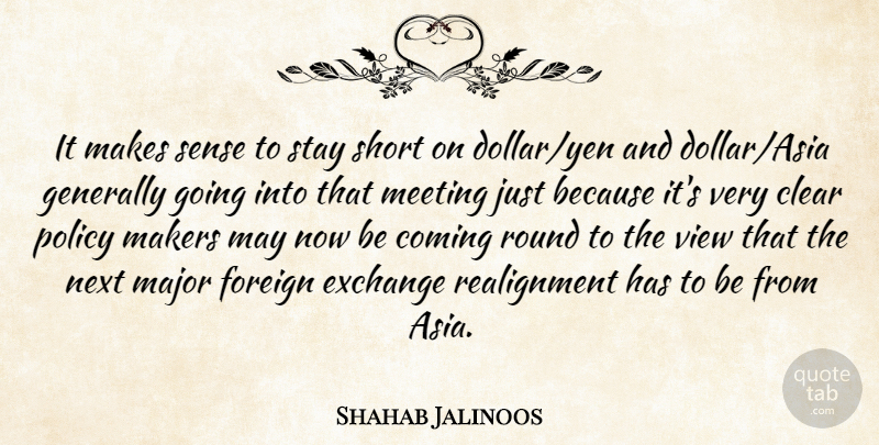 Shahab Jalinoos Quote About Clear, Coming, Exchange, Foreign, Generally: It Makes Sense To Stay...