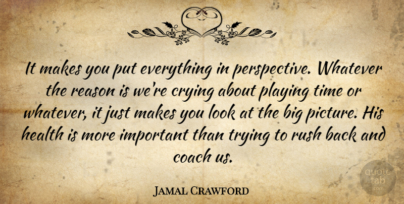 Jamal Crawford Quote About Coach, Crying, Health, Playing, Reason: It Makes You Put Everything...