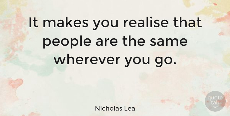 Nicholas Lea Quote About Canadian Actor, People: It Makes You Realise That...