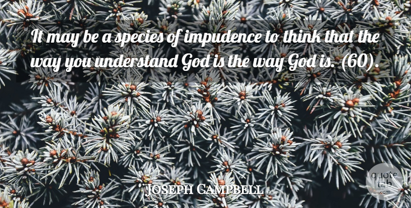Joseph Campbell Quote About Inspirational, God, Thinking: It May Be A Species...