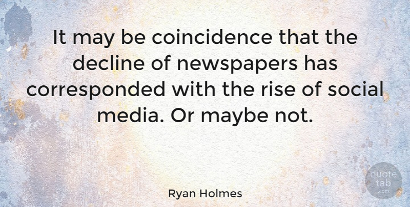Ryan Holmes Quote About Media, May, Coincidence: It May Be Coincidence That...