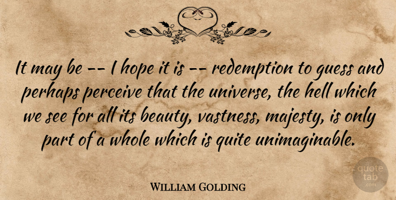 William Golding Quote About Redemption, Vastness, May: It May Be I Hope...