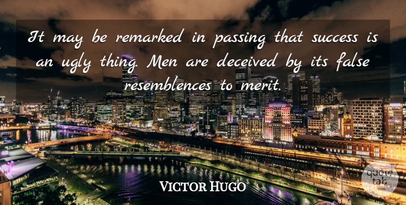 Victor Hugo Quote About Men, Ugly Things, May: It May Be Remarked In...