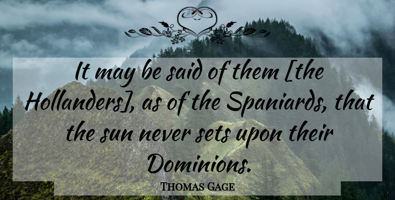 Thomas Gage Quote About Dominion, Sun, May: It May Be Said Of...