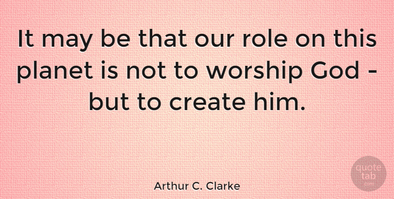 Arthur C. Clarke Quote About God, Atheist, Fear: It May Be That Our...