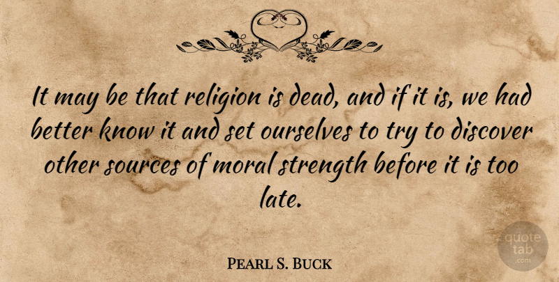 Pearl S. Buck Quote About Discovery, Religion, Atheism: It May Be That Religion...